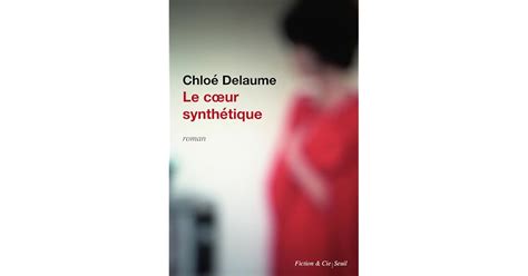 Le Coeur synthétique by Chloé Delaume 